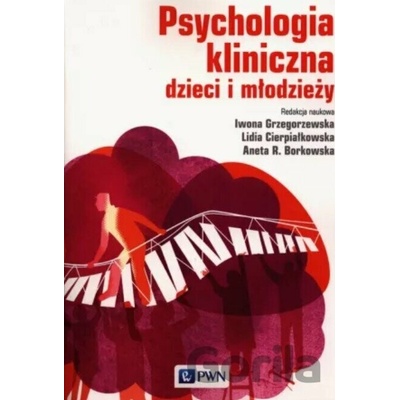 Psychologia kliniczna dzieci i młodzieży - Iwona Grzegorzewska, Lidia Cierpiałkowska, Agata Borkowska