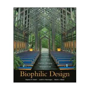 Biophilic Design - The Theory, Science, and Practice of Bringing Buildings to Life | Stephen R. Kellert, Judith Heerwagen, Martin Mador (ISBN: 9780470163344)