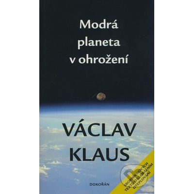 Modrá planeta v ohrožení -- Sborník nových textů o globálním oteplování - Václav Klaus