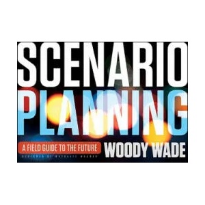 Scenario Planning - A Field Guide to the Future | Woody Wade (2012)