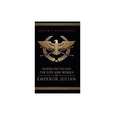 On Rome and the Gods | Emperor Julian, Julian The Apostate