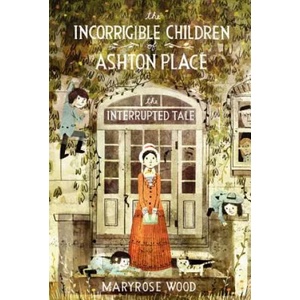 Incorrigible Children of Ashton Place: Book IV | Maryrose Wood (2013)