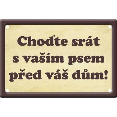 Plechová psí cedule, Choďte srát s vašim psem před váš dům!