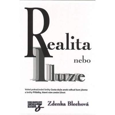 Realita nebo iluze - Volné pokračování knihy Cesta duše aneb odkud kam jdeme - Blechová Zdenka