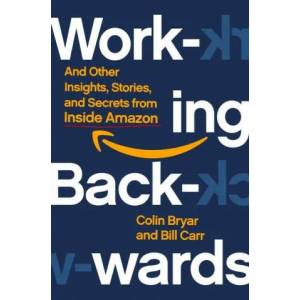 Working Backwards: Insights, Stories, and Secrets from Inside Amazon | Bill Carr (ISBN: 9781250267597)