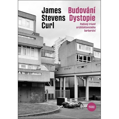 Budování Dystopie - Podivný triumf architektonického barbarství