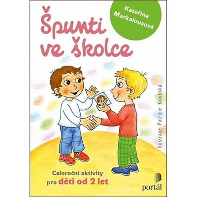 Špunti ve školce - Celoroční aktivity pro děti od dvou let - Markalousová Kateřina