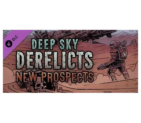 Deep Sky Derelicts - New Prospects