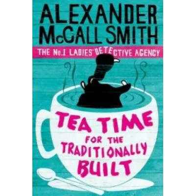 Tea Time For The Traditionally Built | Alexander McCall Smith