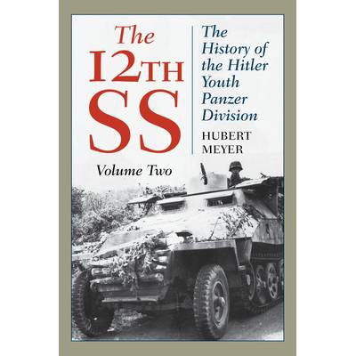 The 12th SS: The History of the Hitler Youth Panzer Division, Volume 2, 2021 Edition (Meyer Hubert)