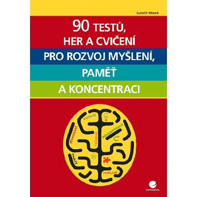 90 testů, her a cvičení pro rozvoj myšlení, paměť a koncentraci Gareth Moore 2016