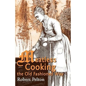 Meatless Cooking the Old Fashioned Way | Robert W Pelton (ISBN: 9780595003839)