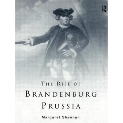 Rise of Brandenburg-Prussia | Margaret Shennan