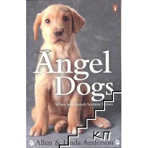 Angel Dogs: When Best Friends Become Heroes (ISBN: 9780141042299)