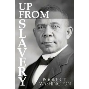Up From Slavery by Booker T. Washington | Booker T Washington (ISBN: 9781940177687)