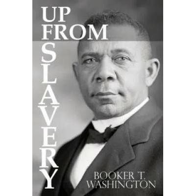 Up From Slavery by Booker T. Washington | Booker T Washington
