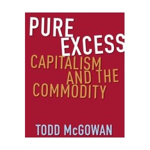 Pure Excess - Capitalism and the Commodity | Todd Mcgowan (ISBN: 9780231217590)