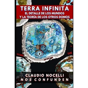 TERRA INFINITA, El Detalle de los Mundos y La Teoría de los Otros Domos | Claudio Nocelli (2024)