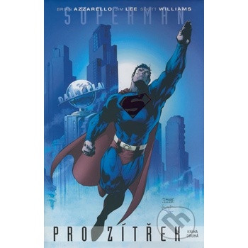 Superman: Pro zítřek Kniha první - Brian Azzarello, Jim Lee, Scott Williams