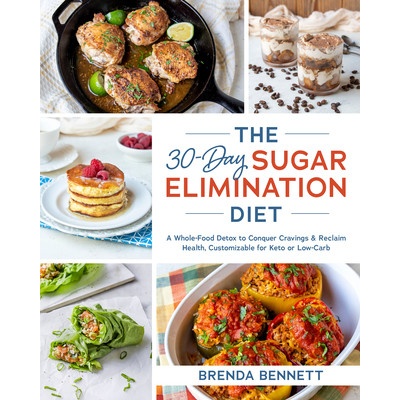 The 30-Day Sugar Elimination Diet: A Whole-Food Detox to Conquer Cravings & Reclaim Health, Customizable for Keto or Low-Carb Bennett BrendaPaperback