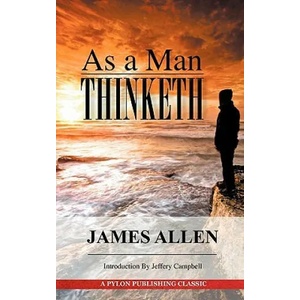 As A Man Thinketh | Allen, Associate Professor of Philosophy James (University of Pittsburgh Brown University, Rhode Island Brown University, Rhode Island Brown Universit (2011)