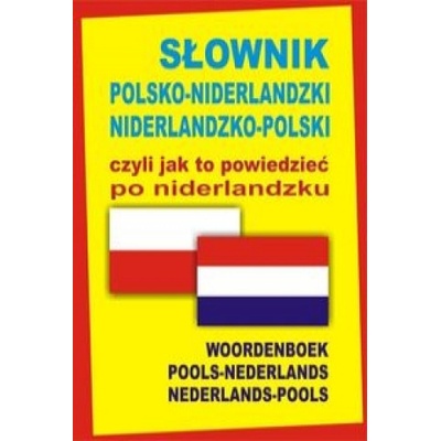 Słownik polsko-niderlandzki niderlandzko-polski czyli jak to powiedzieć po niderlandzku