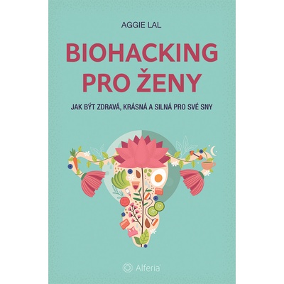 Biohacking pro ženy - Aggie Lal 2025