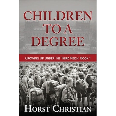 Children To A Degree: Growing Up Under The Third Reich | Horst Christian
