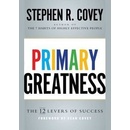 Primary Greatness: The 12 Levers of Success Stephen R. Covey