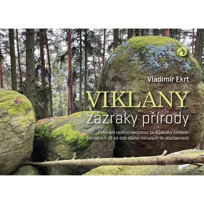 Viklany zázraky přírody Putování cestou necestou za důsledky - Vladimír Ekrt – Hledejceny.cz