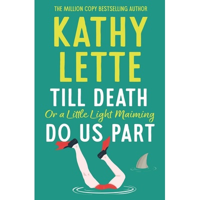 Till Death, or a Little Light Maiming, Do Us Part - Kathy Lette – Hledejceny.cz