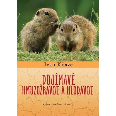 Dojímavé hmyzožravce a hlodavce - Ivan Kňaze