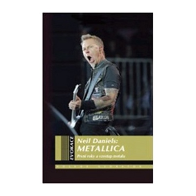 Metallica - první roky a vzestup metalu Neil Daniels