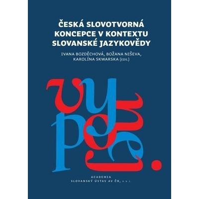 Česká slovotvroná koncepce v kontextu slovanské jazykovědy - Ivana Bozděchová