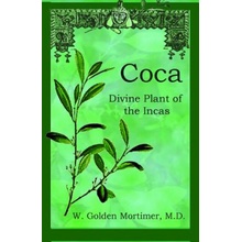 Coca: Divine Plant of the Incas W. Golden Mortimer M. D.Paperback