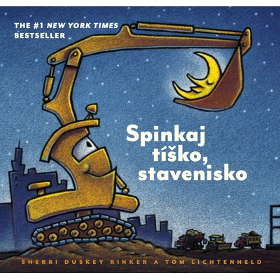 Spinkaj tíško, stavenisko - Sherri Duskey Rinker, Tom Lichtenheld