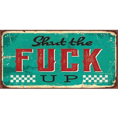 Ceduľa Shut The Fuck Up