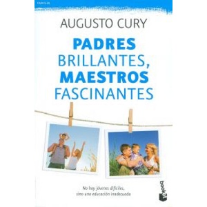 Padres brillantes, maestros fascinantes: no hay jóvenes difíciles, sino una educación inadecuada | AUGUSTO CURY (ISBN: 9788408115496)