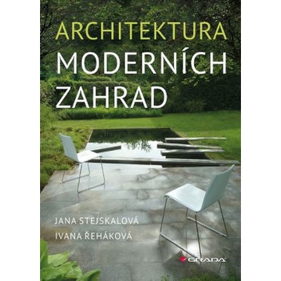 Architektura moderních zahrad Jana Stejskalová, Ivana Řeháková