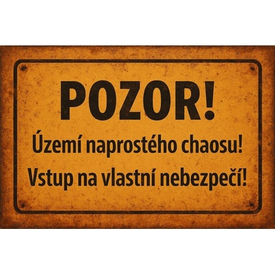 Ceduľa Pozor! Území naprostého chaosu! Vstup na vlastní nebezpečí!