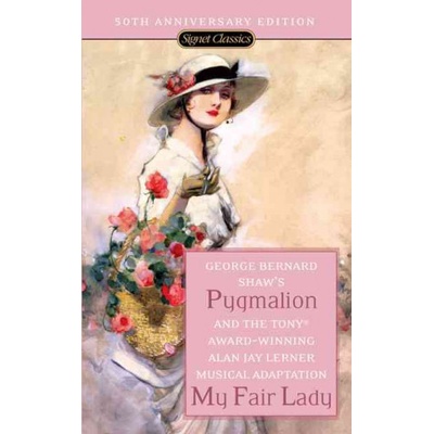 Pygmalion and My Fair Lady - George Bernard Shaw