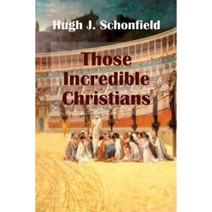 Those Incredible Christians | HUGH J. SCHONFIELD (ISBN: 9781999869144)