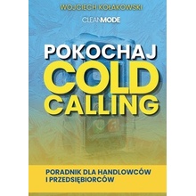 Pokochaj Cold Calling Poradnik dla Handlowcw i Przedsiębiorcw - Limitless Mind Publishing