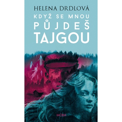 Když se mnou půjdeš tajgou - Helena Drdlová