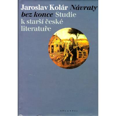 Návraty bez konce - Studie k starší české literatuře - Jaroslav Kolár