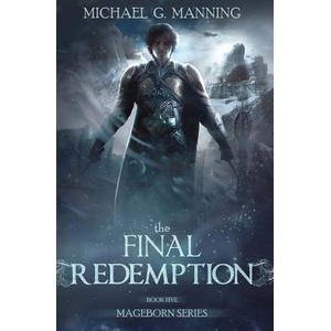 Mageborn: The Final Redemption: Book 5 | Michael G. Manning (ISBN: 9781495279591)