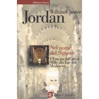 Nel nome del Signore. L'Europa dall'anno Mille alla fine del Medioevo | William Chester Jordan