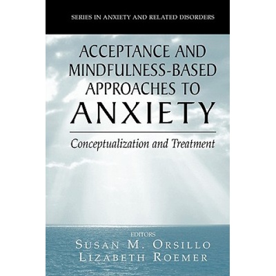 Acceptance- and Mindfulness-Based Approaches to Anxiety | Susan M. Orsillo, Lizabeth Roemer