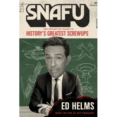 SNAFU: The Definitive Guide to History's Greatest Screwups