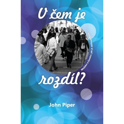 John Piper - V čem je rozdíl?